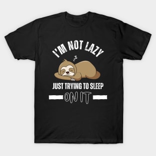 Sloth life I’ma sleep on it T-Shirt